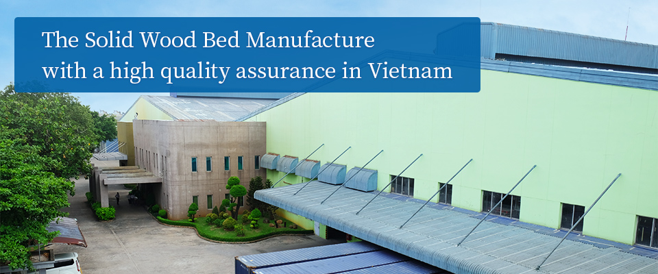 The Solid Wood Bed Manufacture with a high quality assurance in Vietnam
